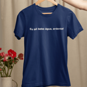 Eu só bebo água, ardente