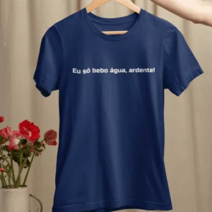 Eu só bebo água, ardente